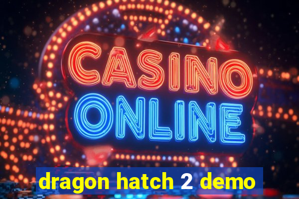 dragon hatch 2 demo